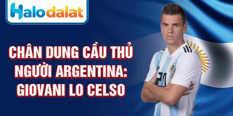 Chân dung cầu thủ người Argentina: Giovani Lo Celso