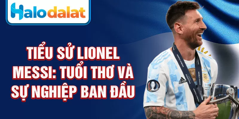 Tiểu sử Lionel Messi: tuổi thơ và sự nghiệp ban đầu 