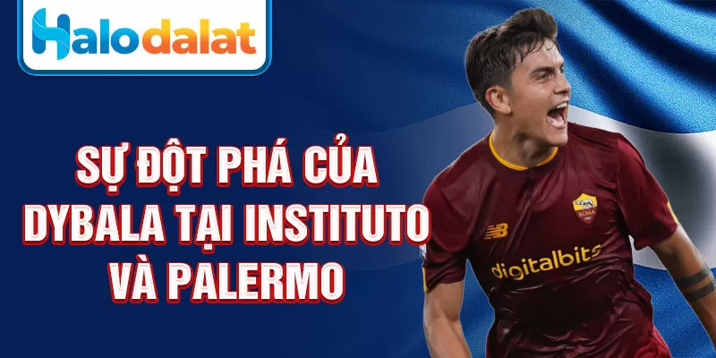 Sự đột phá của Dybala tại Instituto và Palermo