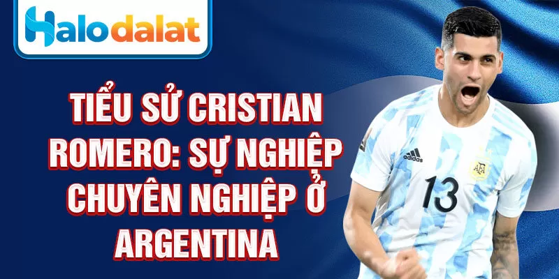 Tiểu sử Cristian Romero: sự nghiệp chuyên nghiệp ở Argentina