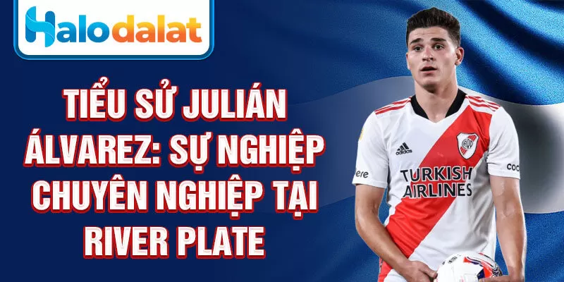 Tiểu sử Julián Álvarez: sự nghiệp chuyên nghiệp tại River Plate