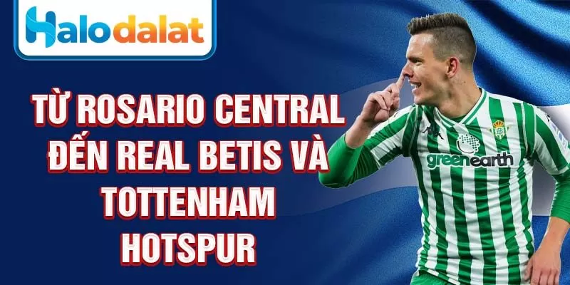 Từ Rosario Central đến Real Betis và Tottenham Hotspur