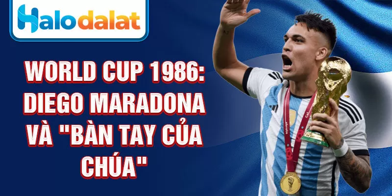 World Cup 1986: Diego Maradona và "Bàn tay của Chúa"