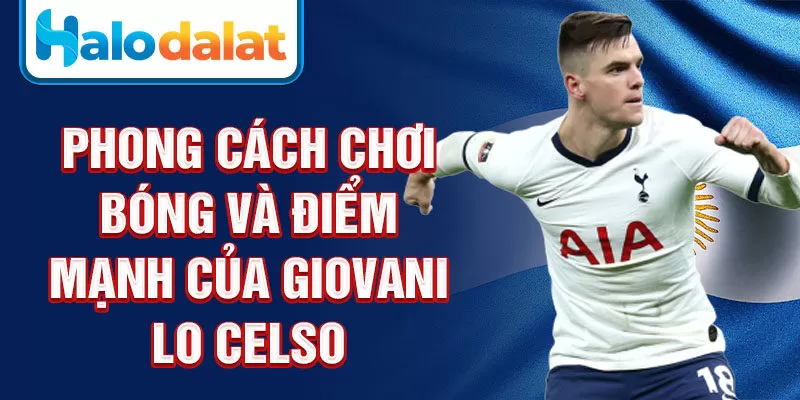 Phong cách chơi bóng và điểm mạnh của Giovani Lo Celso