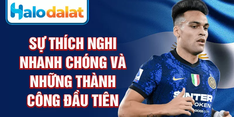 Sự thích nghi nhanh chóng và những thành công đầu tiên