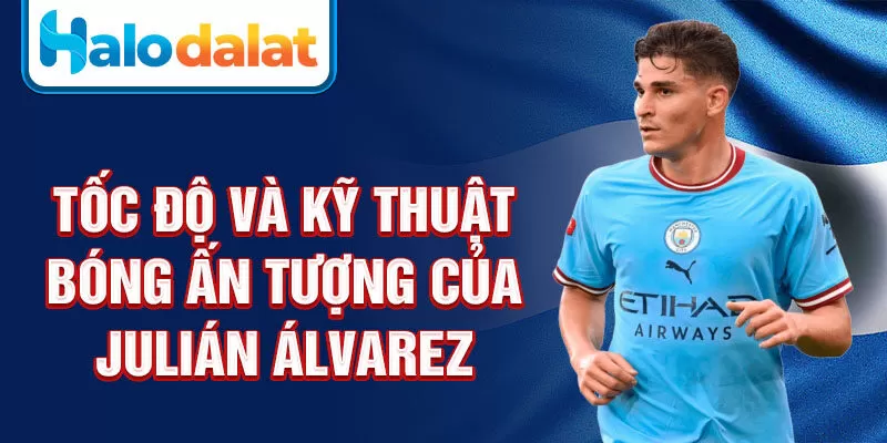 Tốc độ và kỹ thuật bóng ấn tượng của Julián Álvarez