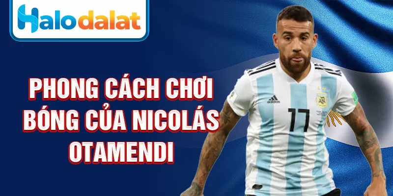 Phong cách chơi bóng của Nicolás Otamendi