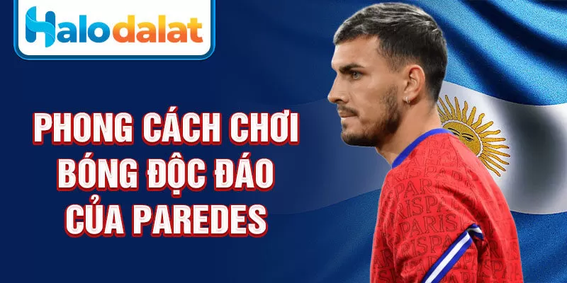 Phong cách chơi bóng độc đáo của Paredes