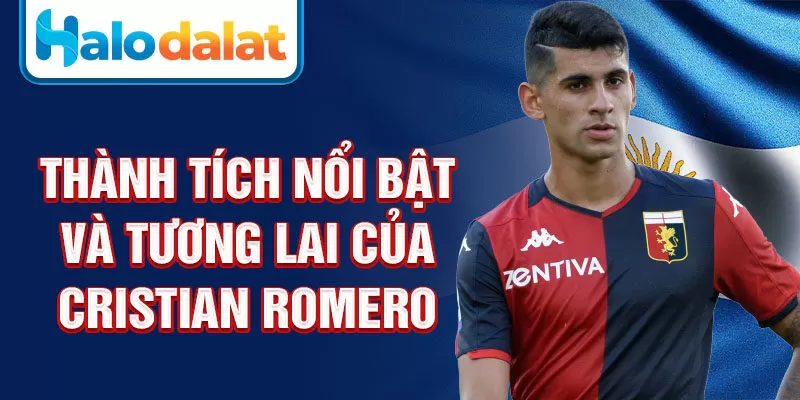 Thành tích nổi bật và tương lai của cristian romero