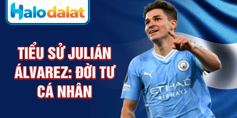 Tiểu sử Julián Álvarez: đời tư cá nhân