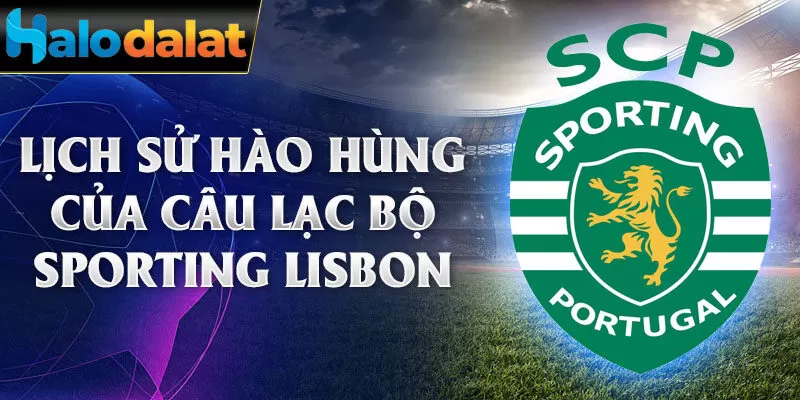 Lịch sử hào hùng của câu lạc bộ sporting lisbon