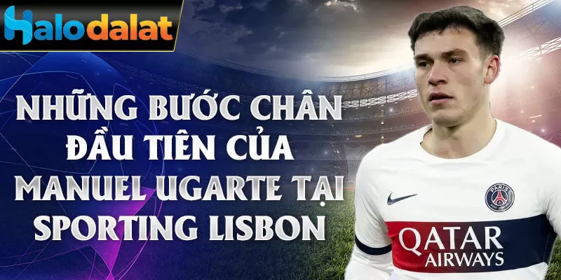 Những bước chân đầu tiên của Manuel Ugarte tại Sporting Lisbon