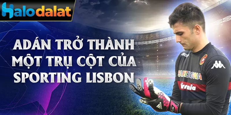 Adán trở thành một trụ cột của Sporting Lisbon