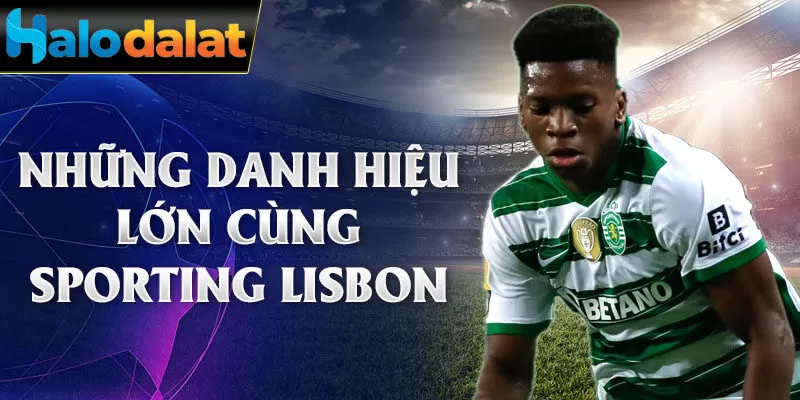 Những danh hiệu lớn cùng Sporting Lisbon