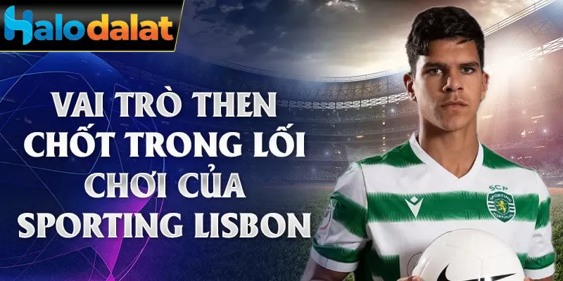 Vai trò then chốt trong lối chơi của Sporting Lisbon