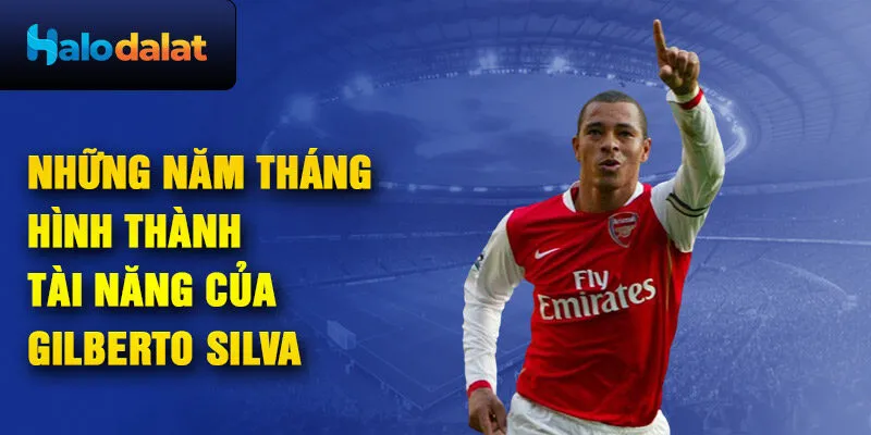 Những năm tháng hình thành tài năng của gilberto silva