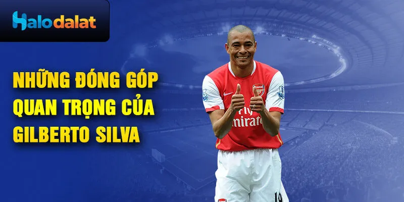 Những đóng góp quan trọng của Gilberto Silva