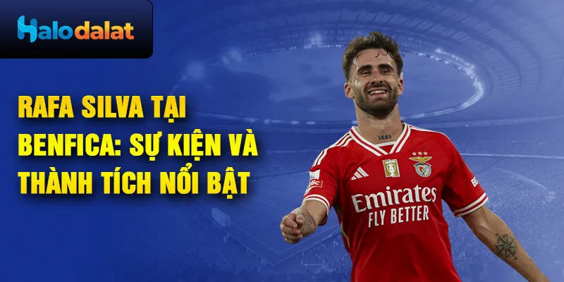 Rafa Silva Tại Benfica: sự kiện và thành tích nổi bật