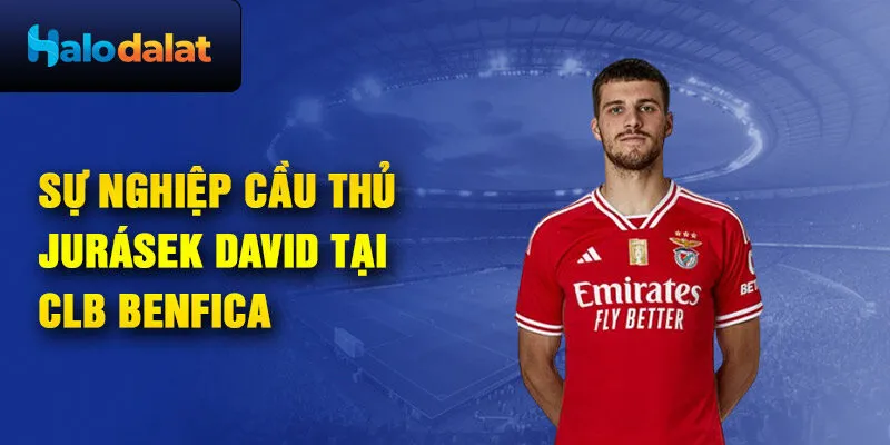 Sự nghiệp cầu thủ Jurásek David tại CLB Benfica