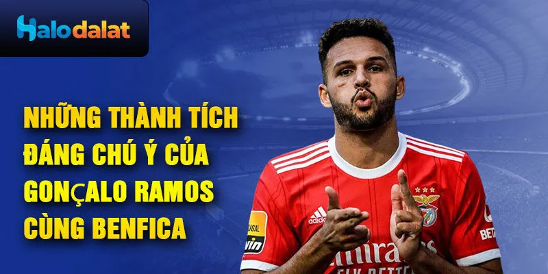 Những thành tích đáng chú ý của Gonçalo Ramos cùng Benfica