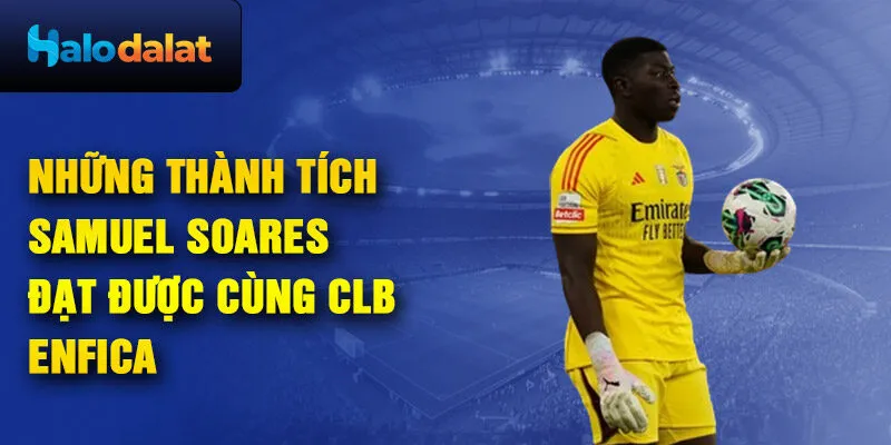 Những thành tích Samuel Soares đạt được cùng CLB Benfica