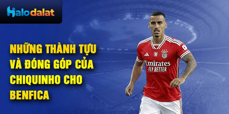 Những thành tựu và đóng góp của Chiquinho cho Benfica