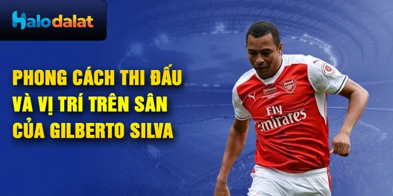 Phong cách thi đấu và vị trí trên sân của Gilberto Silva