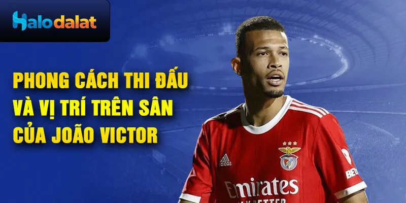 Phong cách thi đấu và vị trí trên sân của João Victor