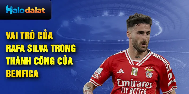 Vai trò của Rafa Silva trong thành công của Benfica