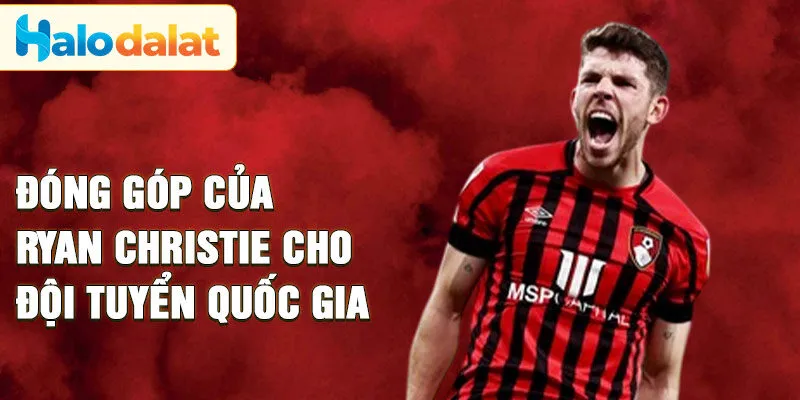 Đóng góp của Ryan Christie cho đội tuyển quốc gia