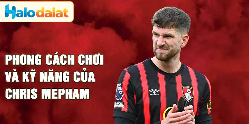 Phong cách chơi và kỹ năng của Chris Mepham