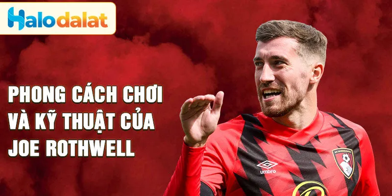 Phong cách chơi và kỹ thuật của Joe Rothwell