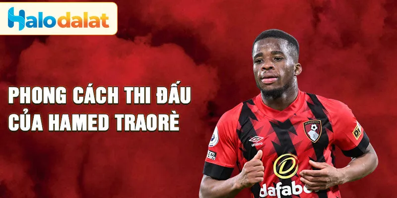 Phong cách thi đấu của Hamed Traorè