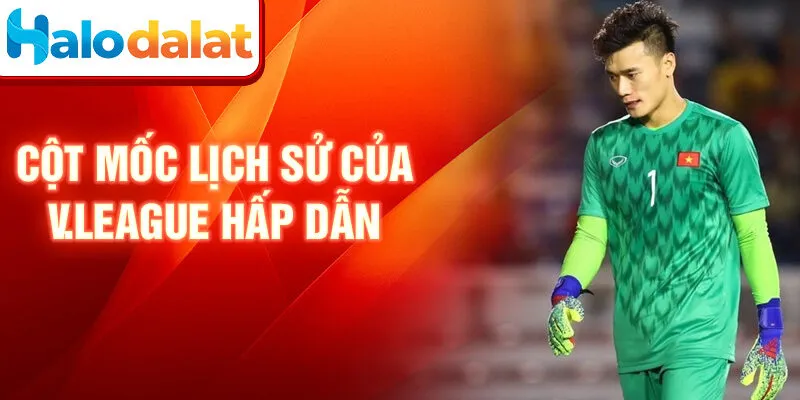 Cột mốc lịch sử của V.League hấp dẫn