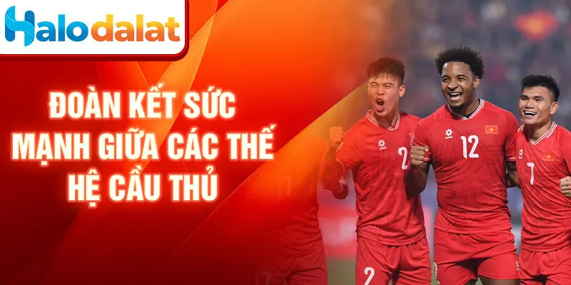 Đoàn kết sức mạnh giữa các thế hệ cầu thủ